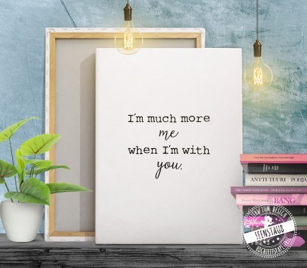 I'm much more me when I'm with you - echte Leinwand