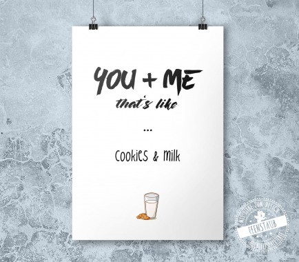 you and me, that's like cookies & milk